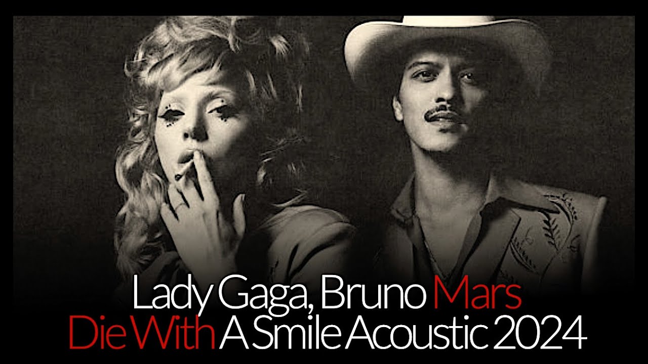 Lady Gaga, Bruno Mars - Die With A Smile (Acoustic 2024) - YouTube