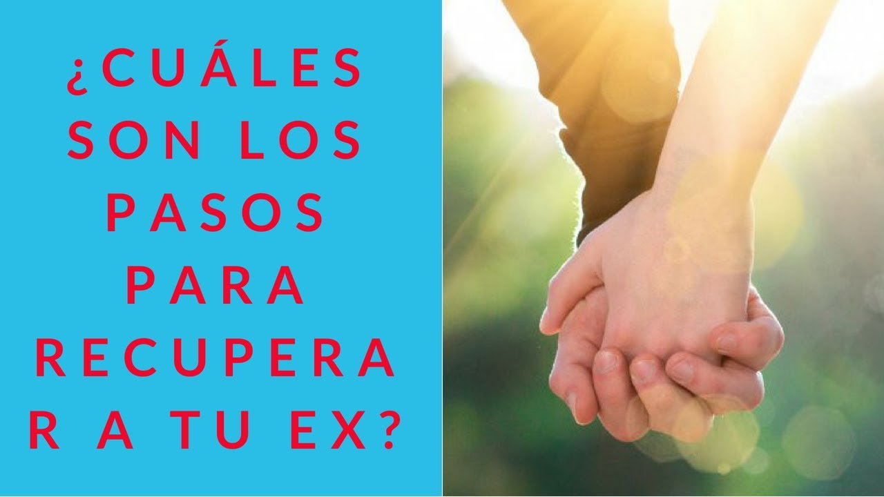¿Cuáles Son Los Pasos Para Recuperar a Tu Ex? Detalles - YouTube