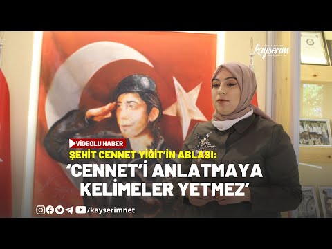 ŞEHİT CENNET YİĞİT’İN ABLASI: ‘CENNET’İ ANLATMAYA KELİMELER YETMEZ’