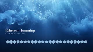 Ethereal Humming - Deep Melodic House / Afro House | Deep Soul Current