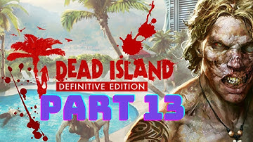 Dead island: Definitive Edition gameplay walkthrough part 13 [no commentary]