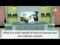 What is a Man's awrah in front of mahram & non mahram women? - Assim al hakeem