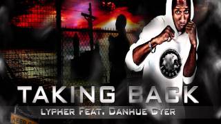 Lypher - Taking Back feat. Danhue Dyer (Breakthrough Riddim 2011) Lazarus Productions.