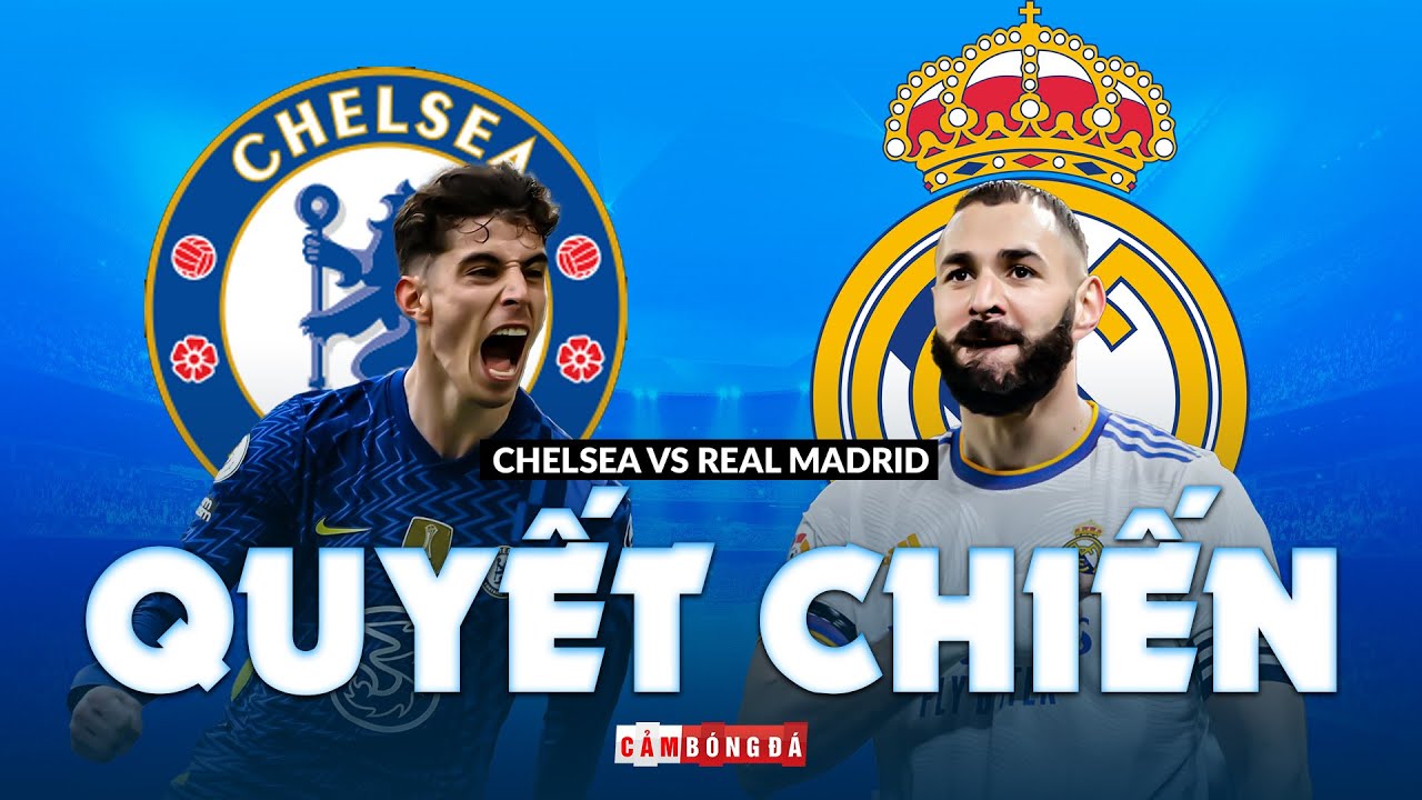 Chelsea vs Real Madrid | KỀN KỀN BAY CAO hay THE BLUES VƯỢT KHÓ?