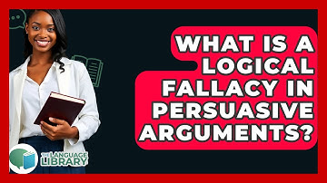 What Is A Logical Fallacy In Persuasive Arguments? - The Language Library