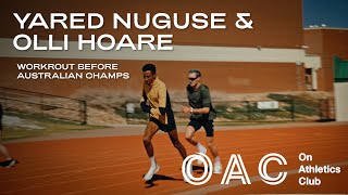 OAC Workout: Yared Nuguse, Olli Hoare 8006002x300m, Plus 1Ks & 200s Before Australian Nationals