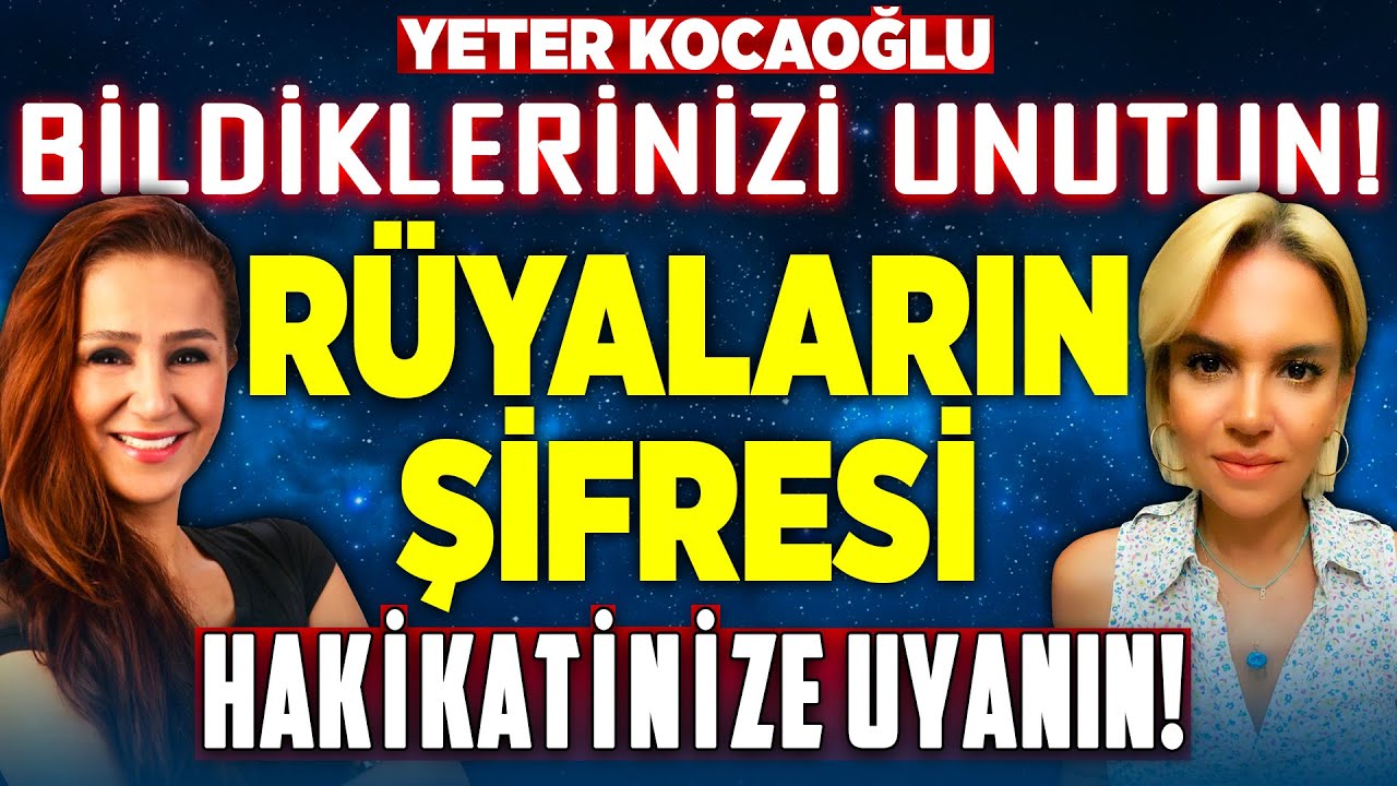 Bildiklerinizi Unutun! RÜYALARIN ŞİFRELERİ! Uyuduğumuzda Hakikate Uyanırız! Yeter Kocaoğlu | İlkay B