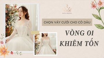 CHỌN VÁY CƯỚI CHO CÔ DÂU VÒNG 1 NHỎ