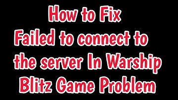 Fix Failed to connect to the server In Warship Blitz Game | Failed to connect to serve Warship Blitz