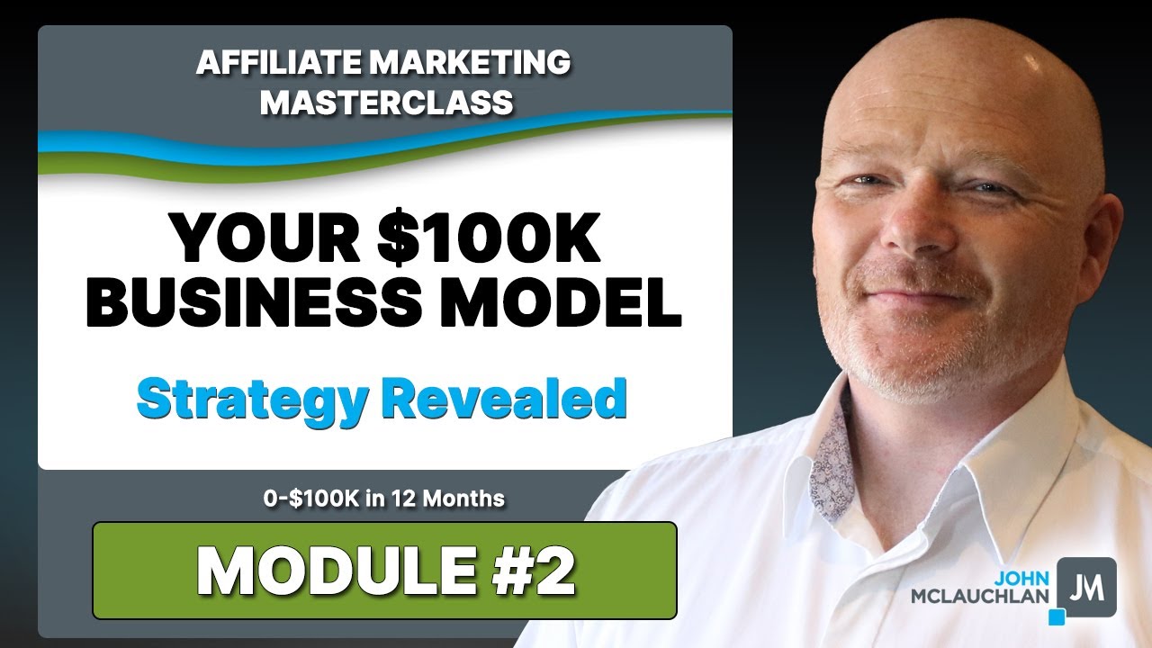 Module #2 of the Affiliate Marketing Masterclass Course: Creating Your $100k Business Model