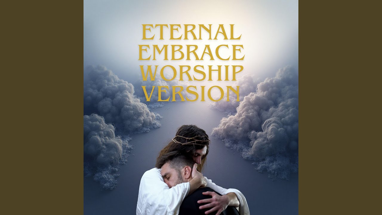 Eternal Embrace Worship Version