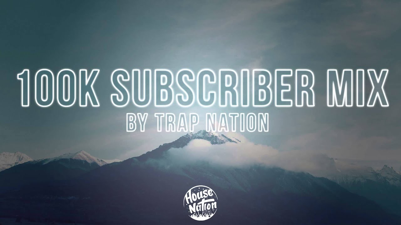 House Nation 100k Subscriber Mix by Trap Nation