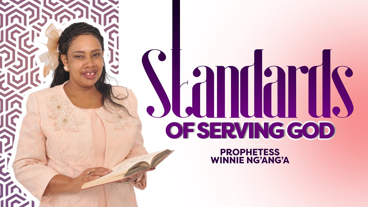 STANDARDS OF SERVING GOD    PROPHETESS WINNIE ANDREW (NYERI)