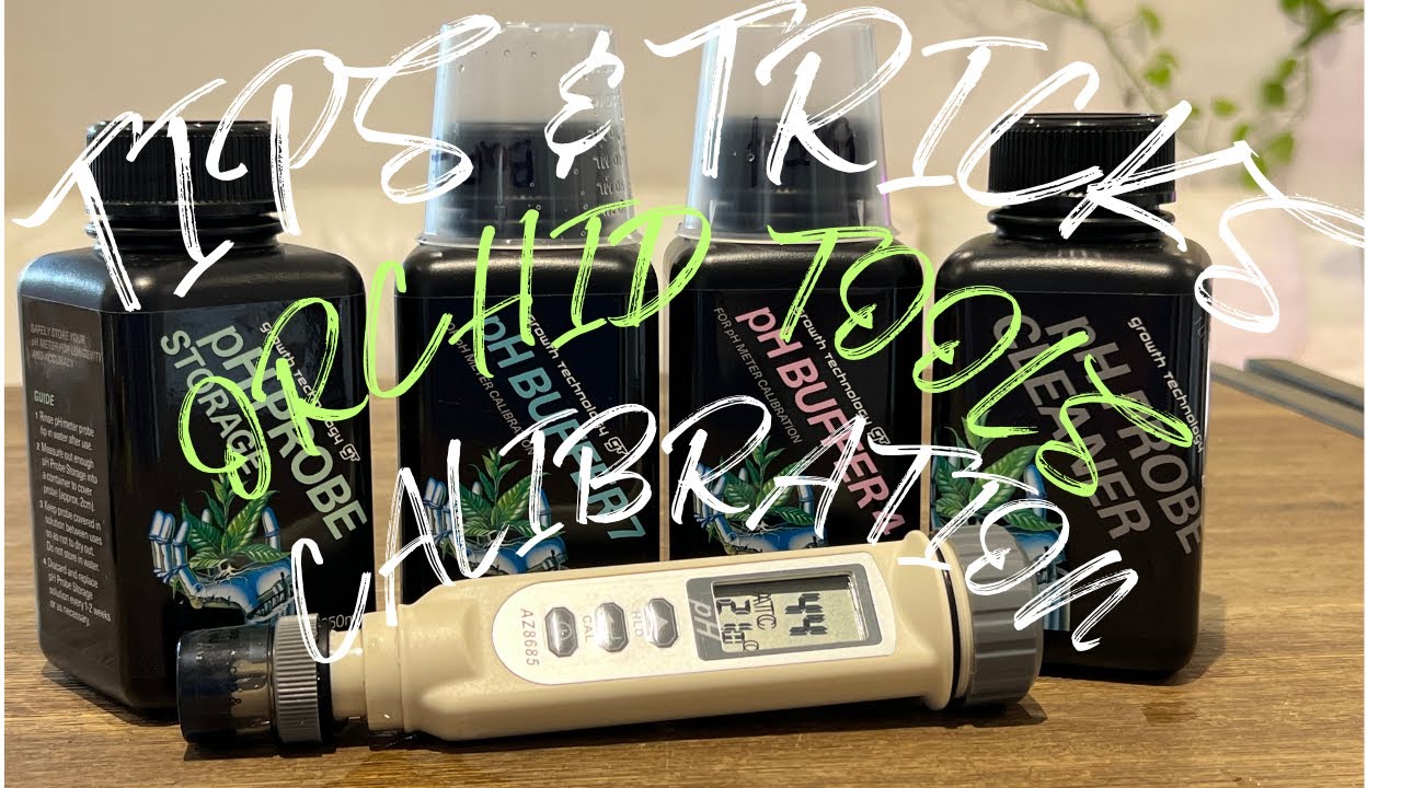 ORCHID CARE TIPS & TRICKS: PH METER MAINTENANCE 