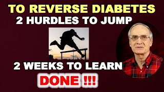 To Reverse Diabetes: 2 Hurdles to Jump, 2 Weeks to Learn