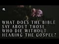 David Platt // What the Bible Says about the Person Who Dies without Hearing the Gospel