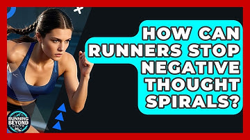 How Can Runners Stop Negative Thought Spirals? - Running Beyond Limits