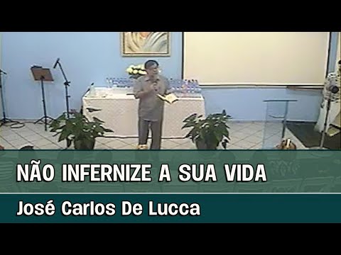 NÃO INFERNIZE SUA VIDA - Palestra espírita com José Carlos De Lucca