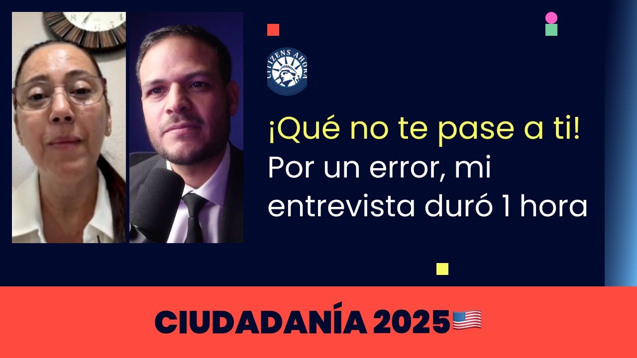 Que no te pase a ti! Por un error mi entrevista duro 1 hora - Ciudadanía americana 2025