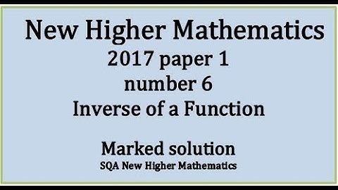 2017 SQA Higher Mathematics Paper 1: 6 Inverse of a function