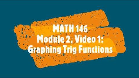 Module 2: Graphing Trig Functions (Video 1 of 6)