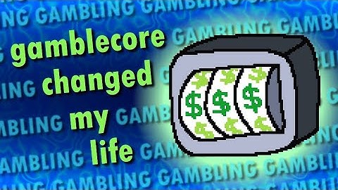gamblecore changed my life.