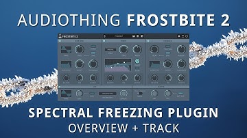 AudioThing - FROSTBITE 2 Spectral Freezing Plugin - Overview + Sound Demos