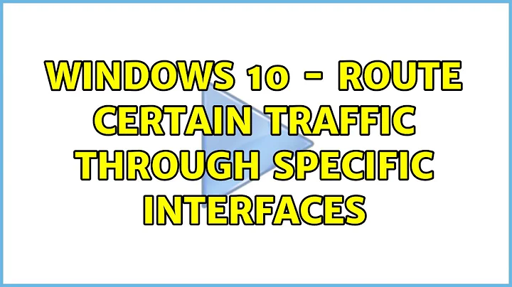 Windows 10 - Route Certain Traffic Through Specific Interfaces