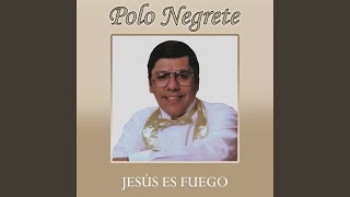 Video thumbnail of "Polo Negrete - Jesús Es Fuego"