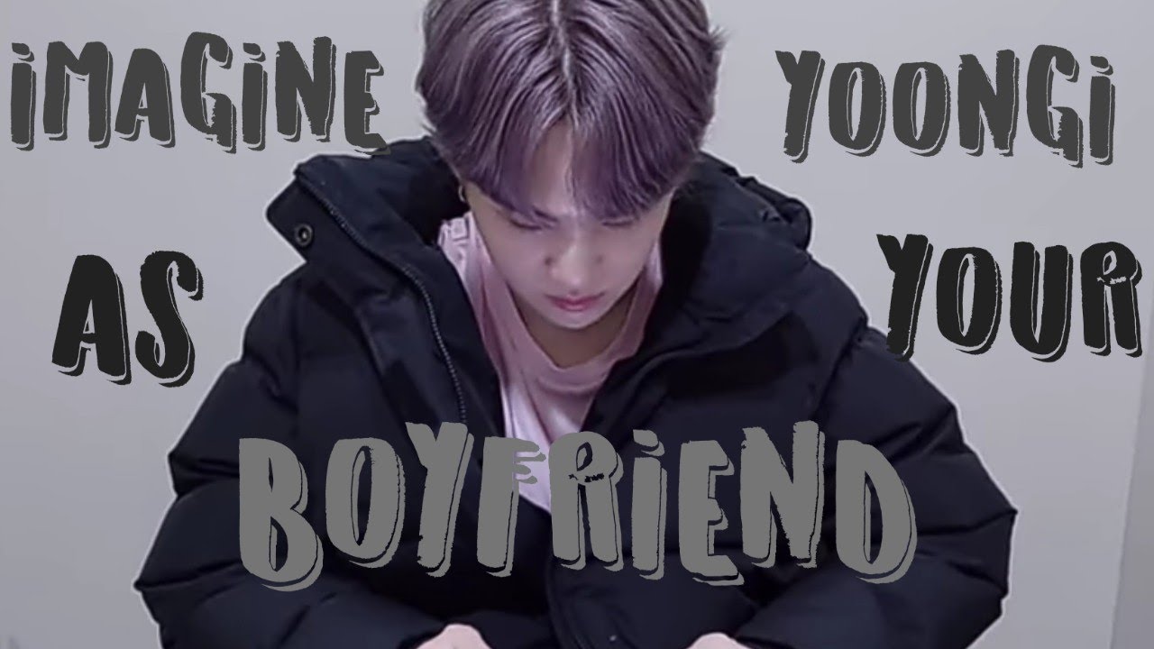 Imagine yoongi as your boyfriend (BTS imagine