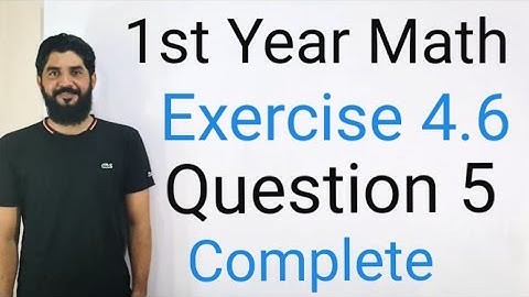 1st Year Math Exercise 4.6 Q 5 Complete Solution | Step-by-Step Explanation | High Quality Lecture