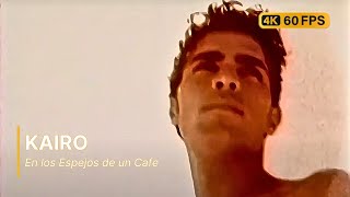Kairo - En Los Espejos De Un Cafe 4K 60Fps
