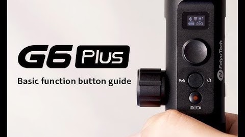 Feiyu tech G6 Plus Basic Function Guide