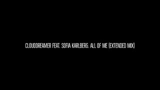 Clouddreamer Feat. Sofia Karlberg. All of Me (Extended Mix)