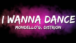 Mondello'G \u0026 Distrion - I Wanna Dance (Lyrics)