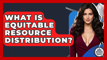 What Is Equitable Resource Distribution? - Making Politics Simple