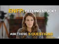 ENFPs: Ask Yourself These 5 Questions When You're Feeling Stuck