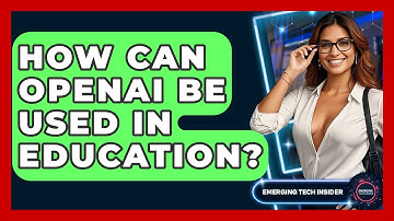 How Can OpenAI Be Used In Education? - Emerging Tech Insider