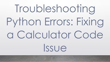 Troubleshooting Python Errors: Fixing a Calculator Code Issue