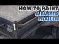 How to paint a rusted trailer