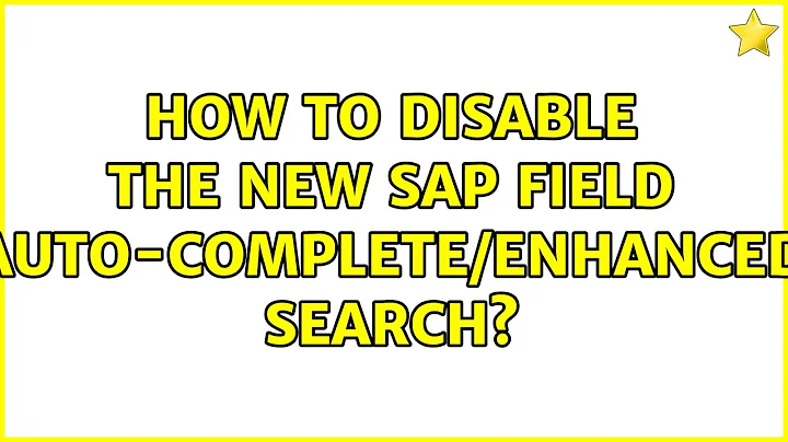 How to disable the new SAP field auto-complete/enhanced search? (2 Solutions!!)