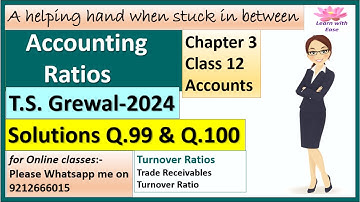 Accounting Ratios| T S Grewal 2024| Q99 and Q100| Ch3| Class 12| Accounts| T S Grewal@learnwithease