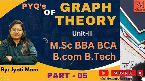 Part - 5, PYQ Topic of UNIT-3 graph theory helpful for M.Sc ,BBA, BCA ,B.Com , B.Sc(hon.) & B. Tech