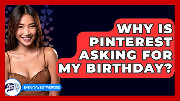Why Is Pinterest Asking for My Birthday? - Everyday-Networking