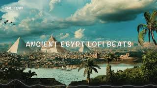 Mesmerizing Ancient Egypt Lofi Beats |  Relaxing Egyptian Vibes for Ultimate Chill Sessions! 🎶