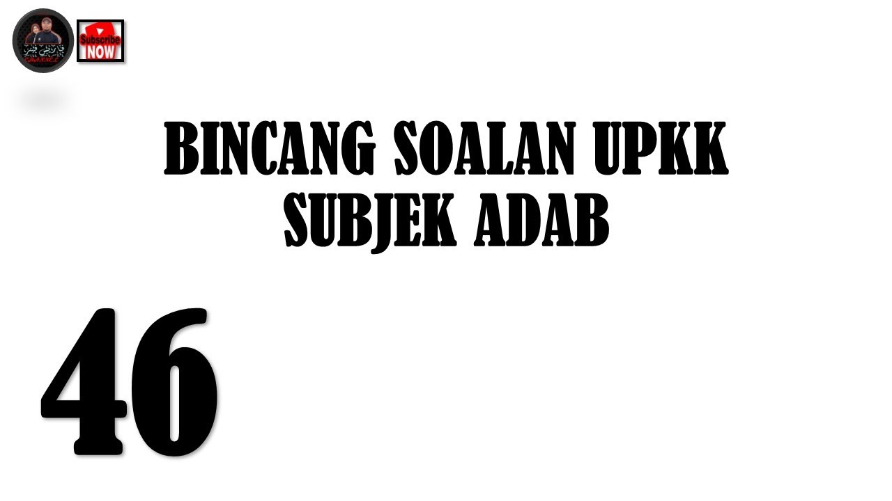 46. BINCANG SOALAN UPKK SUBJEK ADAB