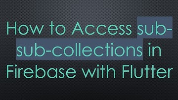 How to Access sub-sub-collections in Firebase with Flutter
