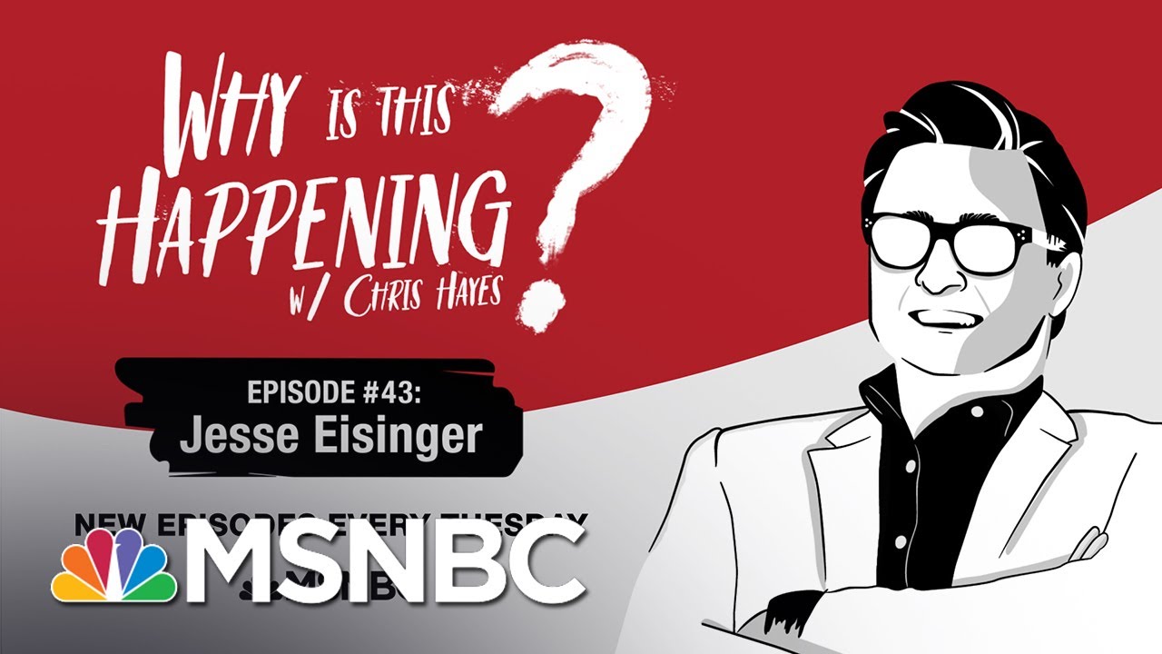 Chris Hayes Podcast With Jesse Eisinger | Why Is This Happening - Ep 43 | MSNBC