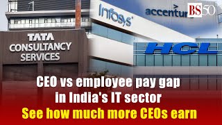 Wide Ceo Vs Employee Pay Gap In Indias It Sector See How Much More Ceos Earn