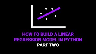 How to Build a Linear Regression Model in Python | Part 2